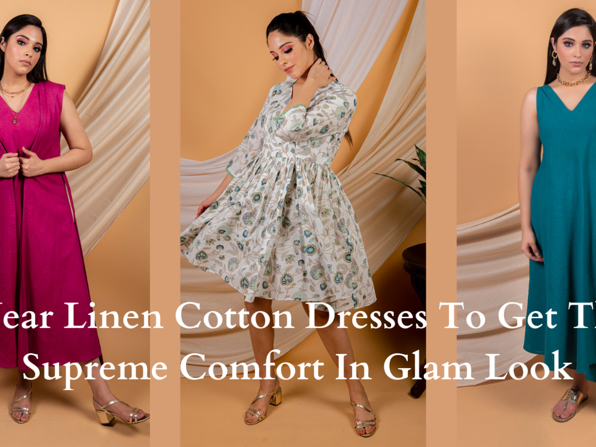 Wear Linen Cotton Dresses To Get The Supreme Comfort In Glam Look